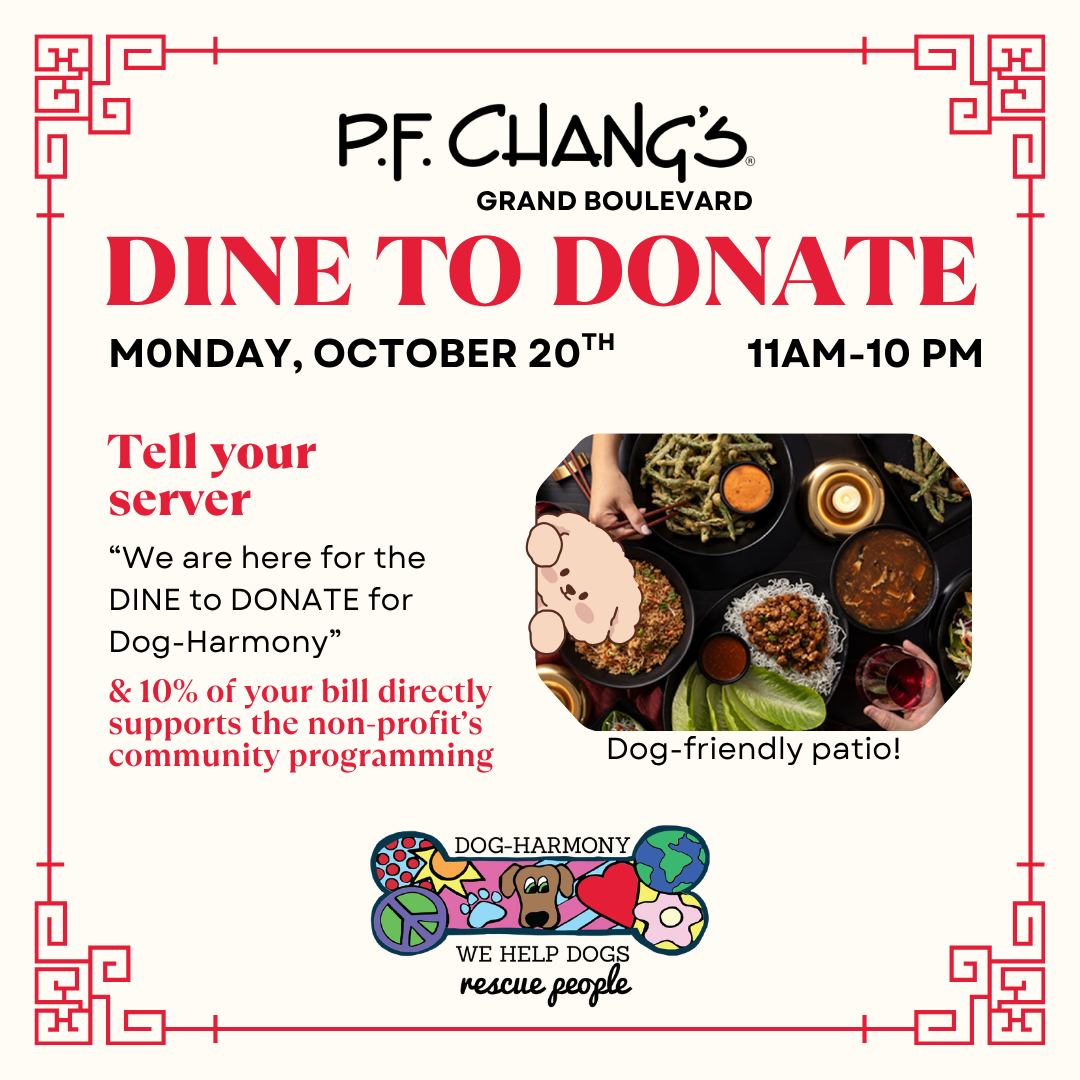 Dine to Donate at PF Changs on October 20, 2025 from 11 am to 10 pm at Grand Boulevard in Sandestin. If you left your waiter know you want to participate, 10% of the meal proceeds will be donated to Dog-Harmony